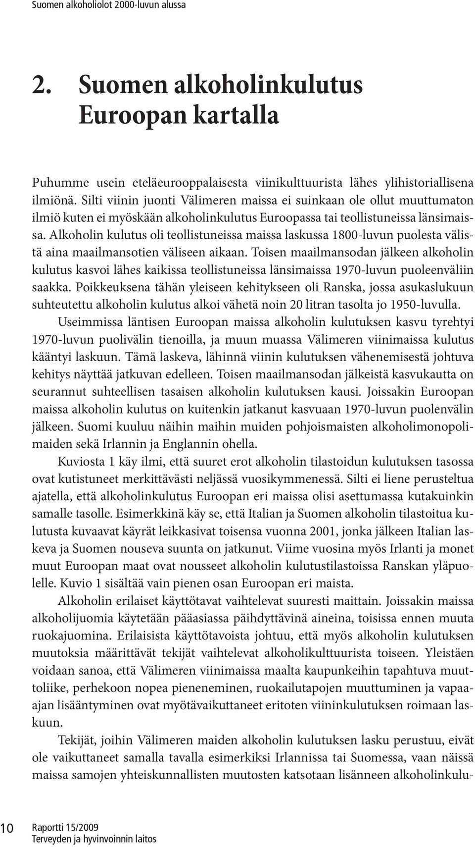 Alkoholin kulutus oli teollistuneissa maissa laskussa 1800-luvun puolesta välistä aina maailmansotien väliseen aikaan.