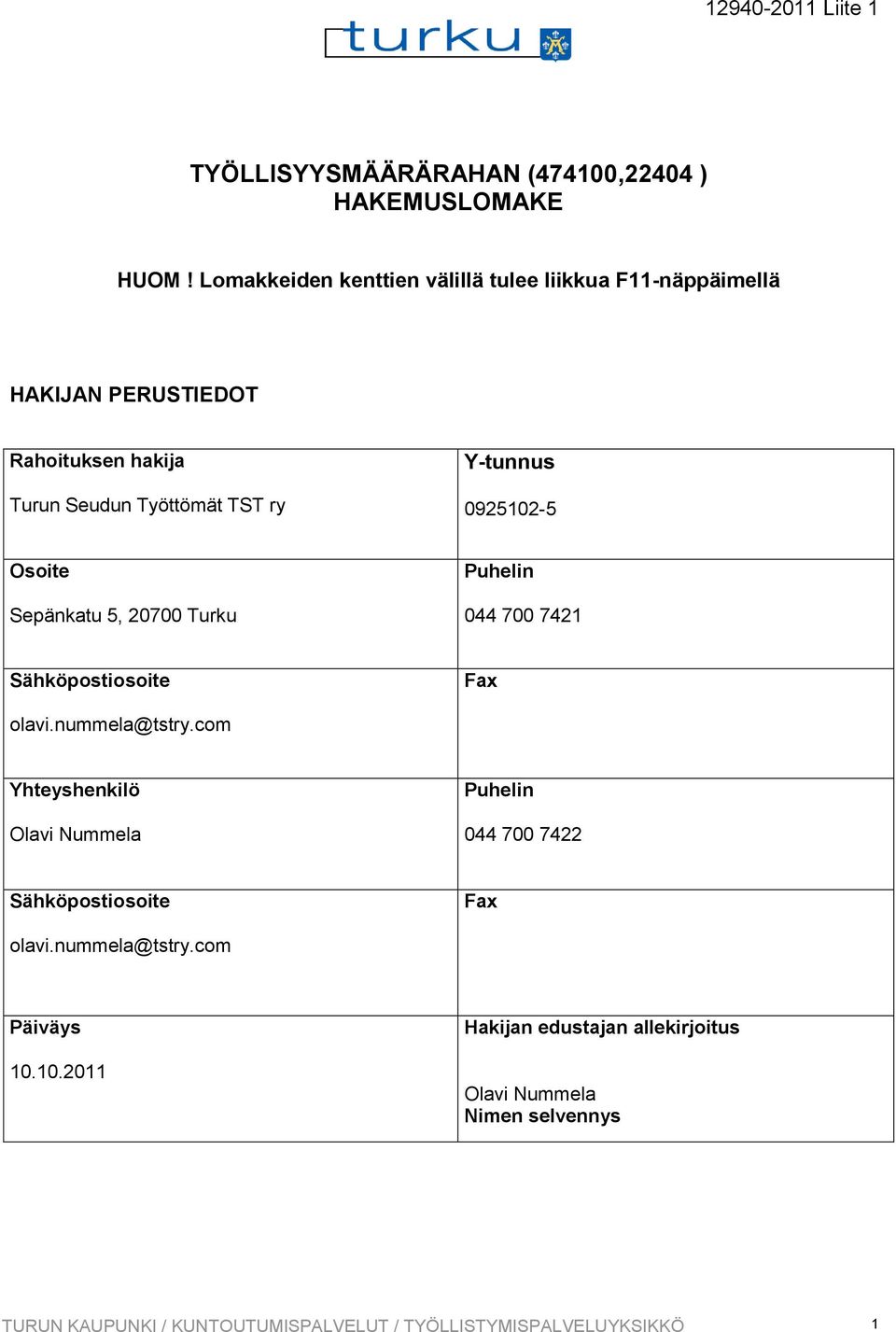 0925102-5 Osoite Sepänkatu 5, 20700 Turku Puhelin 044 700 7421 Sähköpostiosoite Fax olavi.nummela@tstry.