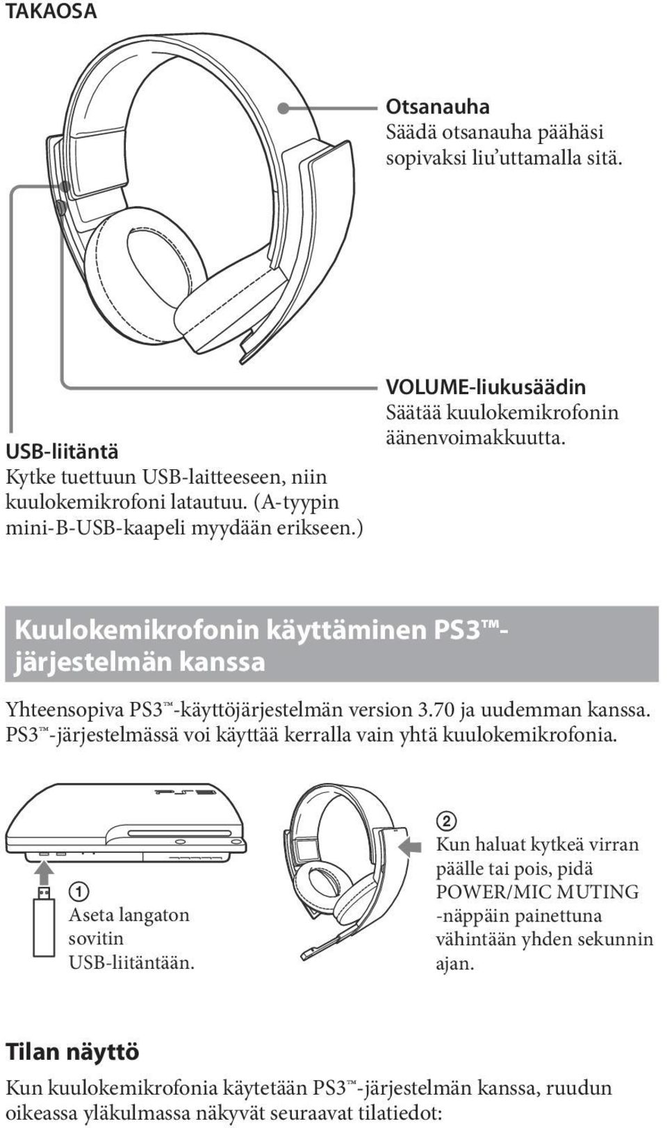 Kuulokemikrofonin käyttäminen PS3 järjestelmän kanssa Yhteensopiva PS3 -käyttöjärjestelmän version 3.70 ja uudemman kanssa.