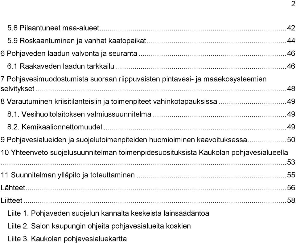 Vesihuoltolaitoksen valmiussuunnitelma... 49 8.2. Kemikaalionnettomuudet... 49 9 Pohjavesialueiden ja suojelutoimenpiteiden huomioiminen kaavoituksessa.