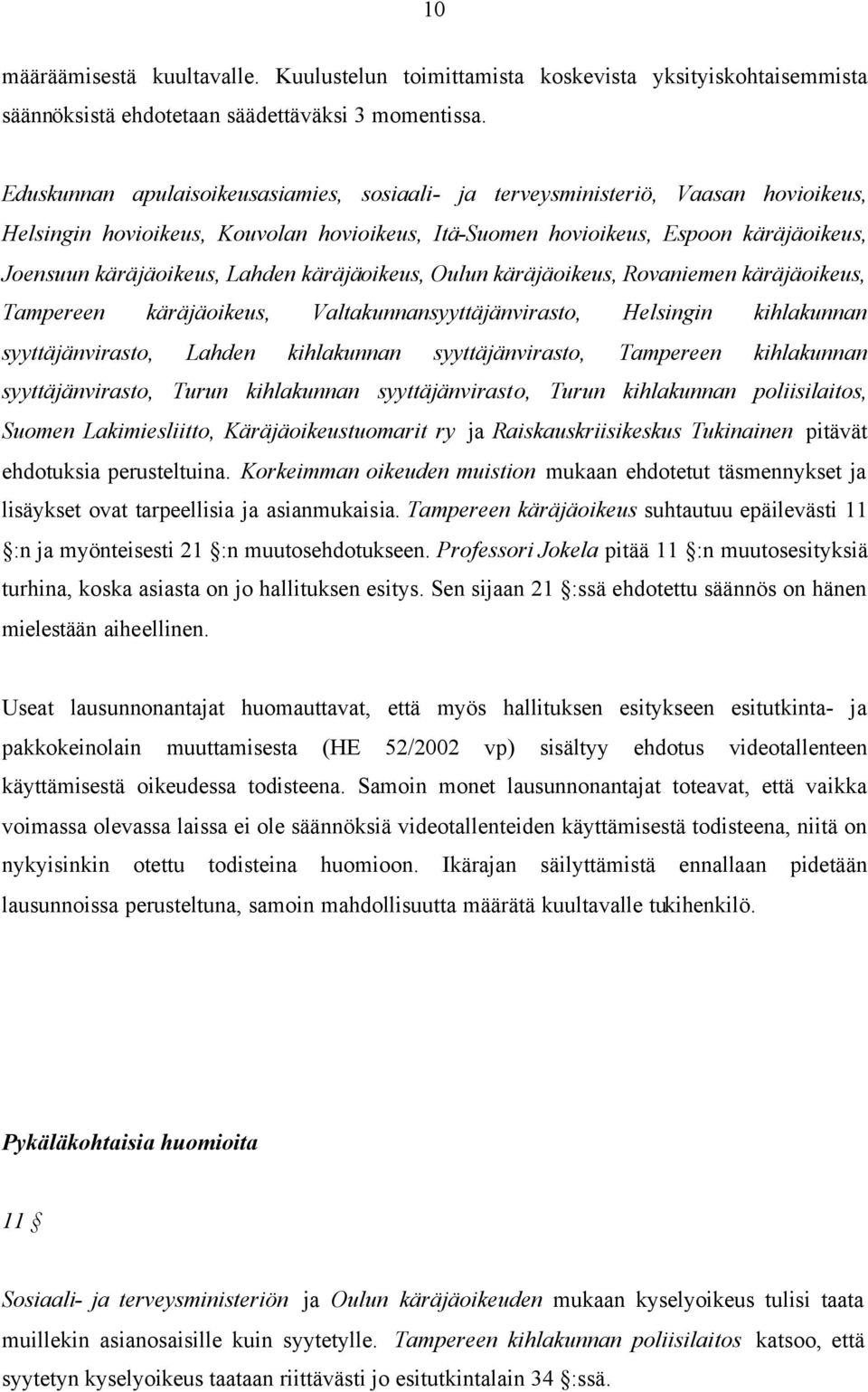 Lahden käräjäoikeus, Oulun käräjäoikeus, Rovaniemen käräjäoikeus, Tampereen käräjäoikeus, Valtakunnansyyttäjänvirasto, Helsingin kihlakunnan syyttäjänvirasto, Lahden kihlakunnan syyttäjänvirasto,