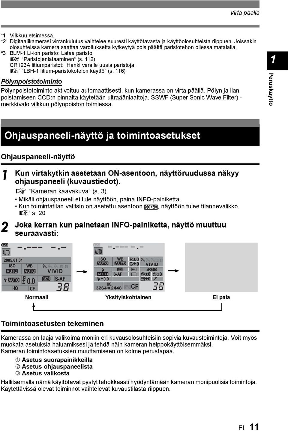 ) CRA litiumparistot: Hanki varalle uusia paristoja. g LBH- litium-paristokotelon käyttö (s. 6) Pölynpoistotoiminto Pölynpoistotoiminto aktivoituu automaattisesti, kun kamerassa on virta päällä.