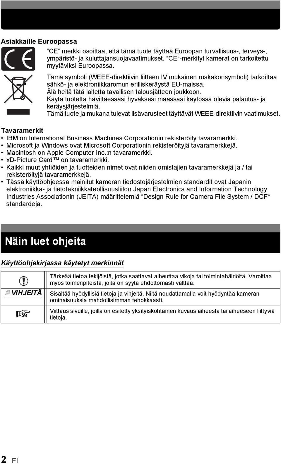 Älä heitä tätä laitetta tavallisen talousjätteen joukkoon. Käytä tuotetta hävittäessäsi hyväksesi maassasi käytössä olevia palautus- ja keräysjärjestelmiä.