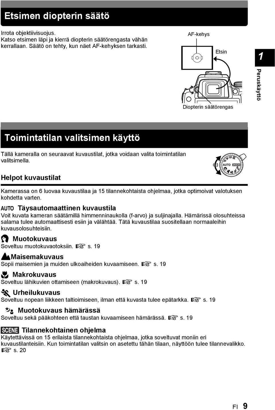 Helpot kuvaustilat Kamerassa on 6 luovaa kuvaustilaa ja 5 tilannekohtaista ohjelmaa, jotka optimoivat valotuksen kohdetta varten.