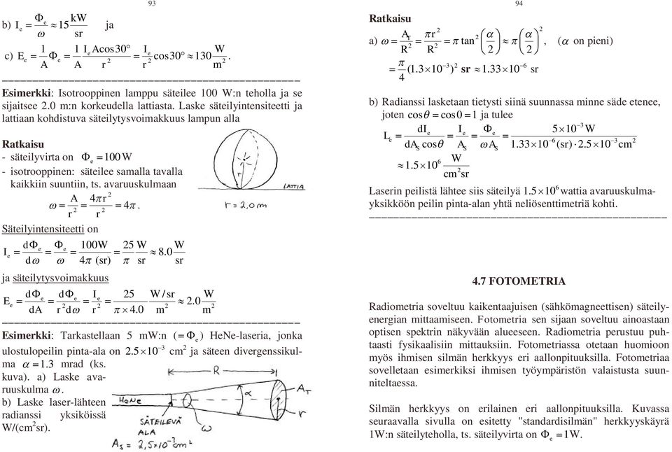 avaruuskulmaan A 4r 4. r r Säteilyintensiteetti on de e 1W 5 W W Ie 8. d 4 (sr) sr sr ja säteilytysvoimakkuus de de Ie 5 W/sr W Ee. da r d r 4.