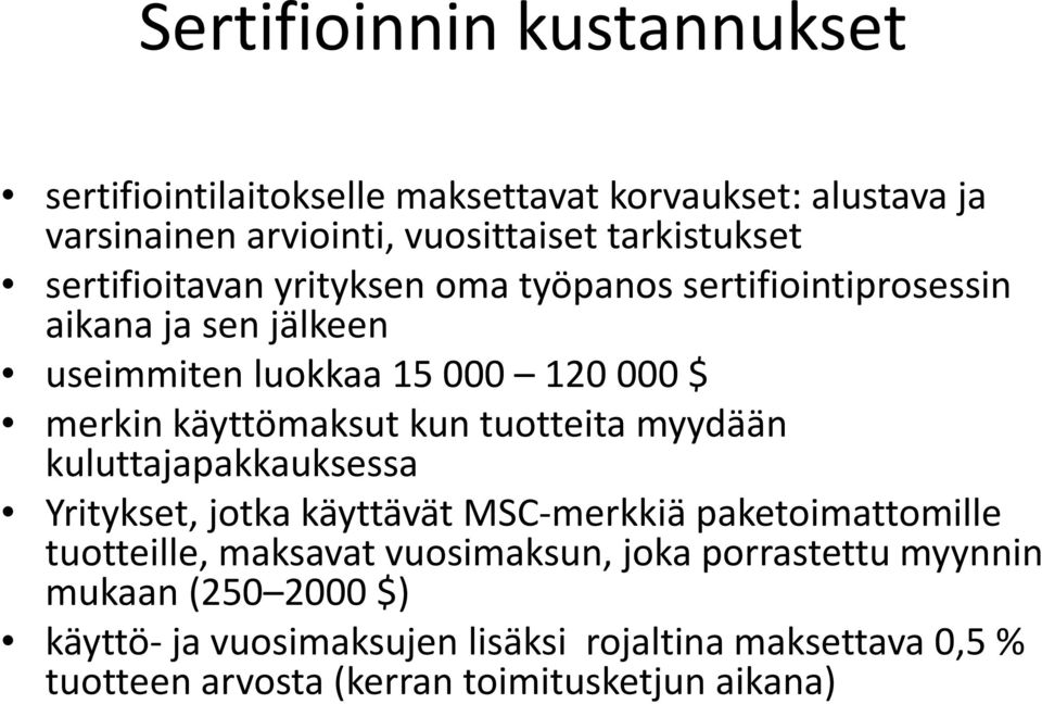 kun tuotteita myydään kuluttajapakkauksessa Yritykset, jotka käyttävät MSC-merkkiäpaketoimattomille tuotteille, maksavat vuosimaksun, joka