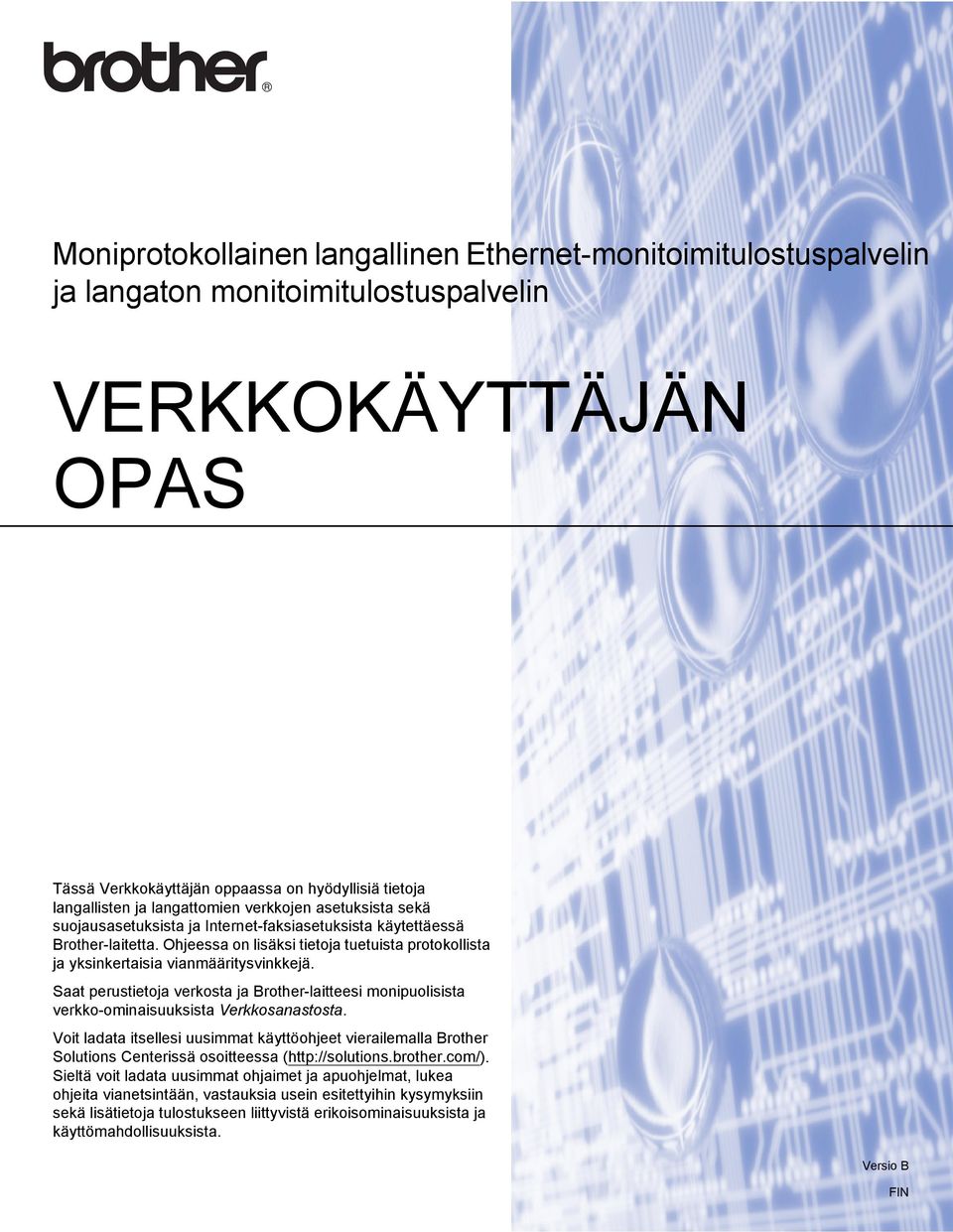 Ohjeessa on lisäksi tietoja tuetuista protokollista ja yksinkertaisia vianmääritysvinkkejä. Saat perustietoja verkosta ja Brother-laitteesi monipuolisista verkko-ominaisuuksista Verkkosanastosta.