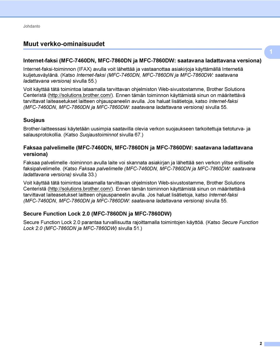 ) Voit käyttää tätä toimintoa lataamalla tarvittavan ohjelmiston Web-sivustostamme, Brother Solutions Centeristä (http://solutions.brother.com/).