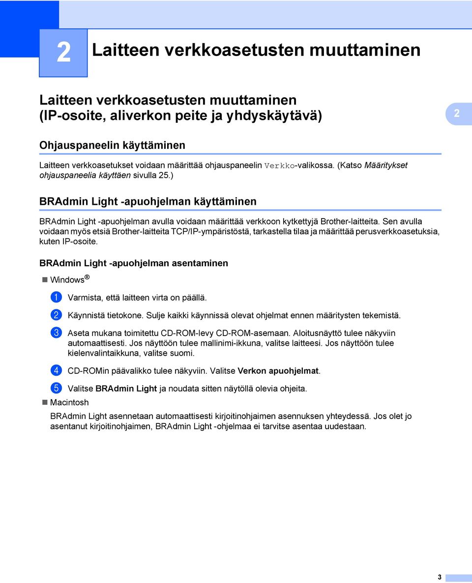 ) BRAdmin Light -apuohjelman käyttäminen 2 BRAdmin Light -apuohjelman avulla voidaan määrittää verkkoon kytkettyjä Brother-laitteita.