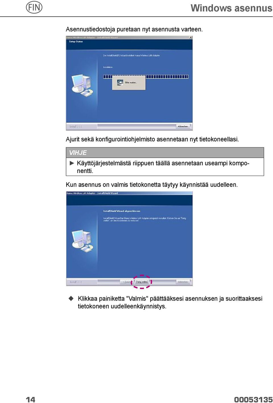 VIHJE Käyttöjärjestelmästä riippuen täällä asennetaan useampi komponentti.