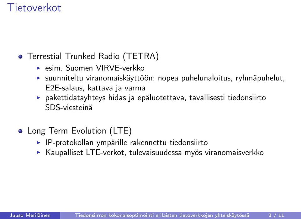 pakettidatayhteys hidas ja epäluotettava, tavallisesti tiedonsiirto SDS-viesteinä Long Term Evolution (LTE)