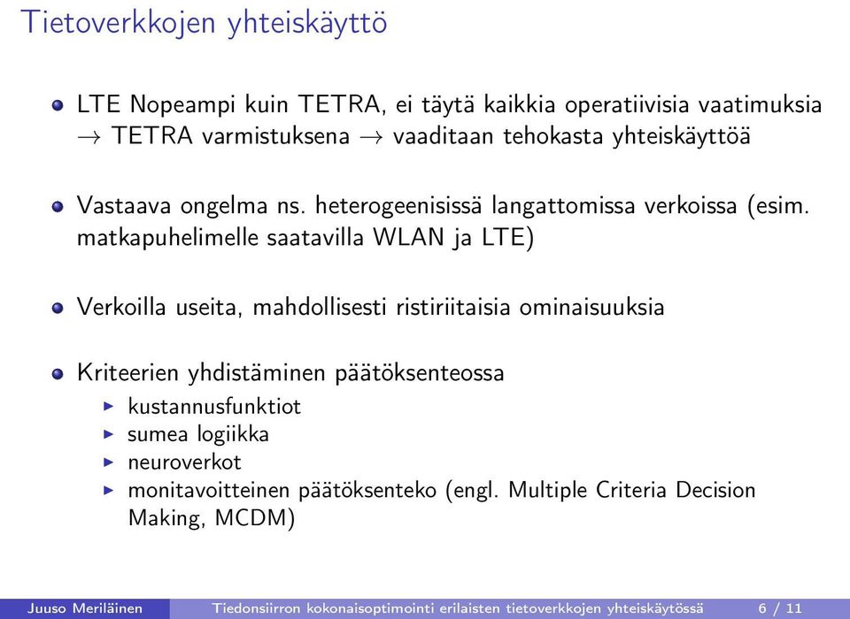 matkapuhelimelle saatavilla WLAN ja LTE) Verkoilla useita, mahdollisesti ristiriitaisia ominaisuuksia Kriteerien yhdistäminen päätöksenteossa