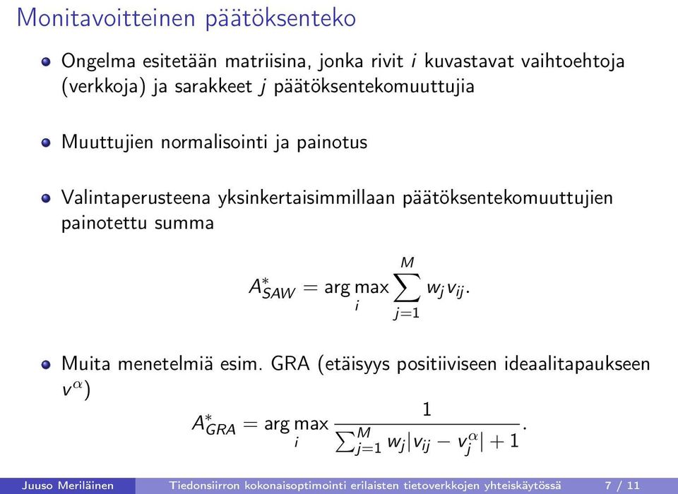 painotettu summa A SAW = arg max i M w j v ij. j=1 Muita menetelmiä esim.