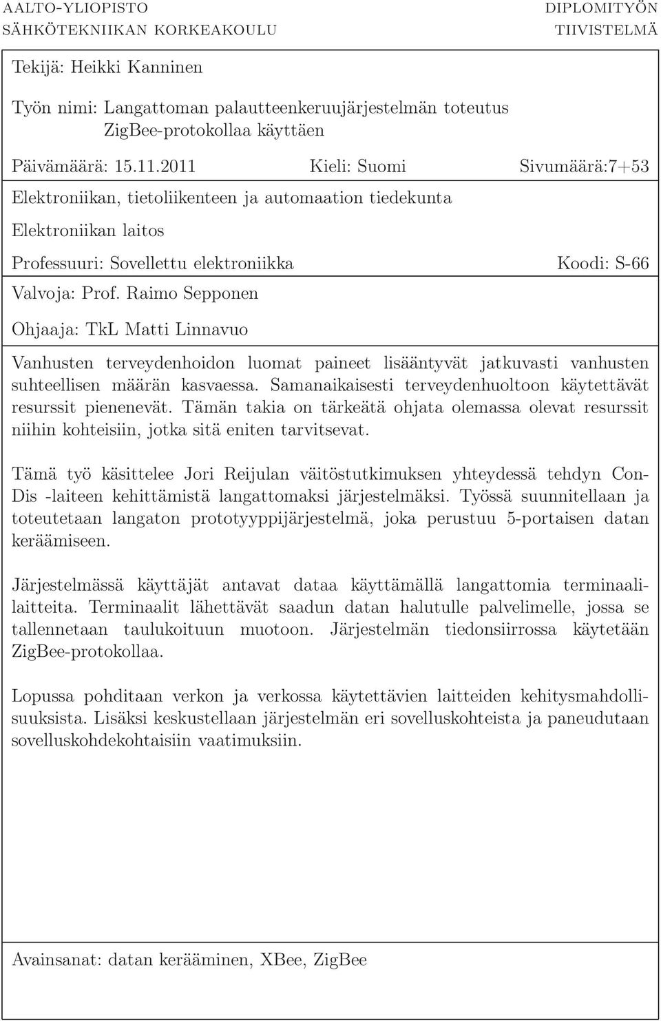 Raimo Sepponen Ohjaaja: TkL Matti Linnavuo Vanhusten terveydenhoidon luomat paineet lisääntyvät jatkuvasti vanhusten suhteellisen määrän kasvaessa.