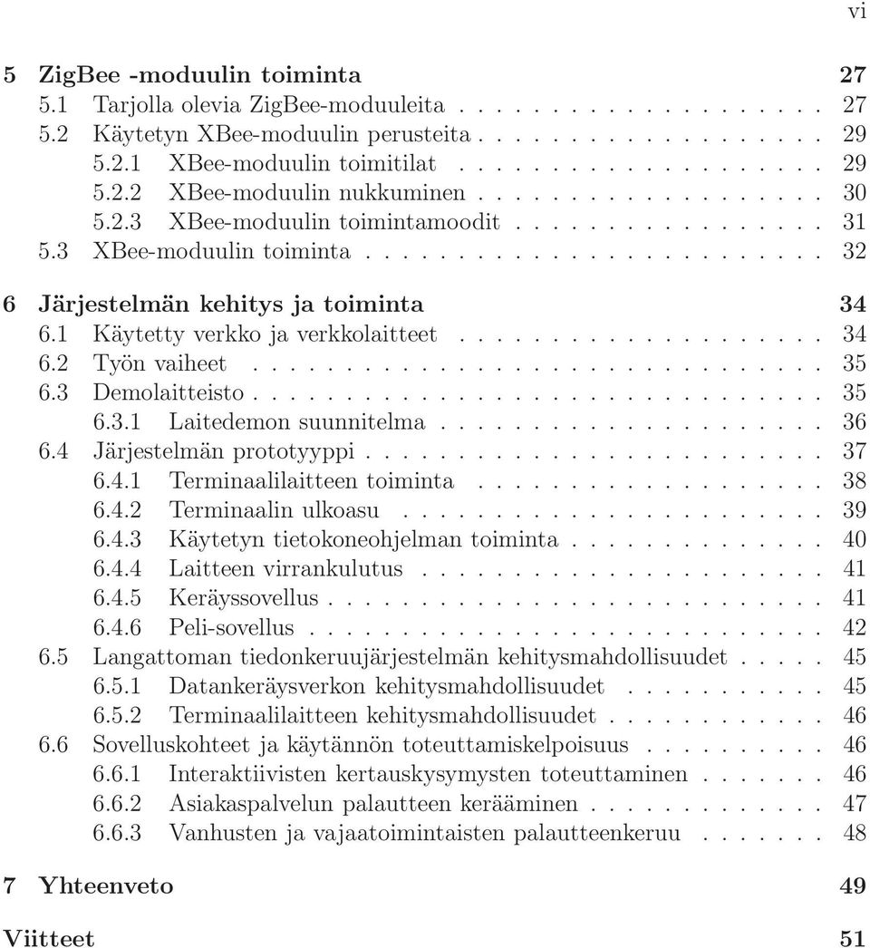 1 Käytetty verkko ja verkkolaitteet.................... 34 6.2 Työn vaiheet............................... 35 6.3 Demolaitteisto............................... 35 6.3.1 Laitedemon suunnitelma..................... 36 6.