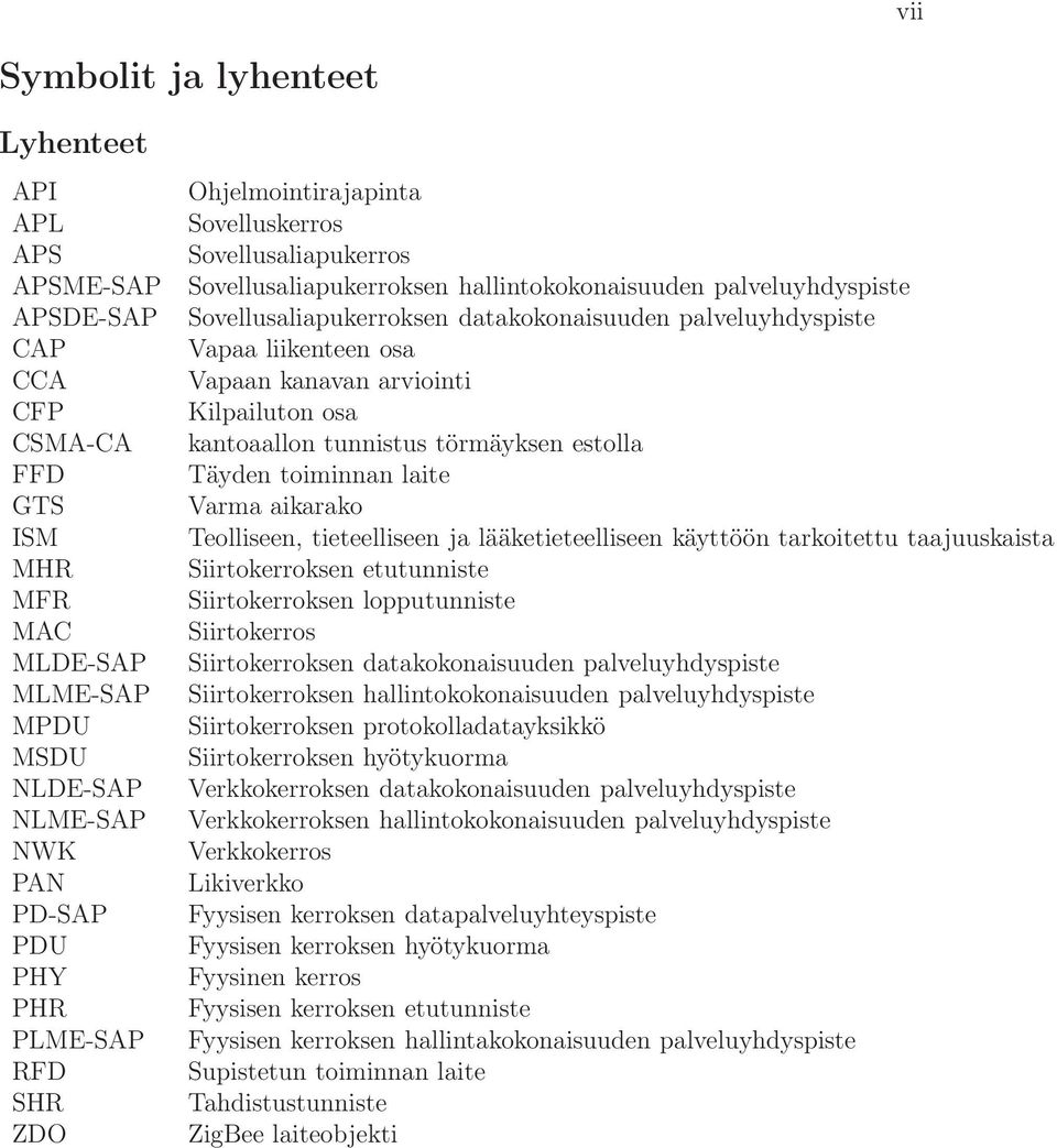 liikenteen osa Vapaan kanavan arviointi Kilpailuton osa kantoaallon tunnistus törmäyksen estolla Täyden toiminnan laite Varma aikarako Teolliseen, tieteelliseen ja lääketieteelliseen käyttöön