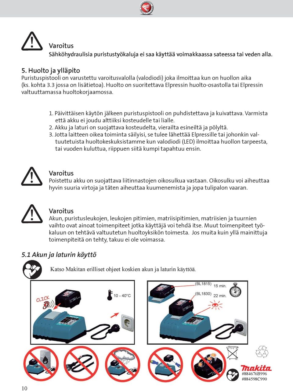 Huolto on suoritettava Elpressin huolto-osastolla tai Elpressin valtuuttamassa huoltokorjaamossa. 1. Päivittäisen käytön jälkeen puristuspistooli on puhdistettava ja kuivattava.