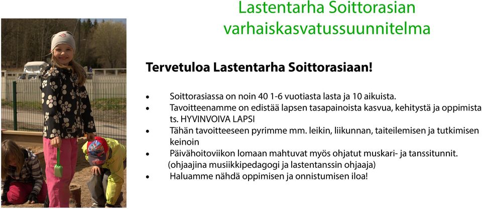 Tavoitteenamme on edistää lapsen tasapainoista kasvua, kehitystä ja oppimista ts.