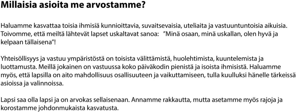 Yhteisöllisyys ja vastuu ympäristöstä on toisista välittämistä, huolehtimista, kuuntelemista ja luottamusta.