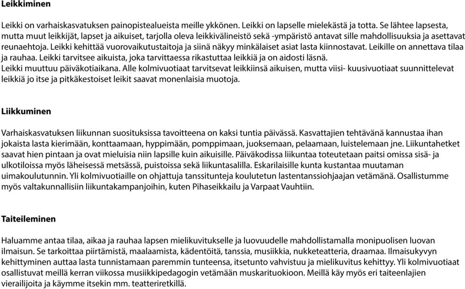 Leikki kehittää vuorovaikutustaitoja ja siinä näkyy minkälaiset asiat lasta kiinnostavat. Leikille on annettava tilaa ja rauhaa.