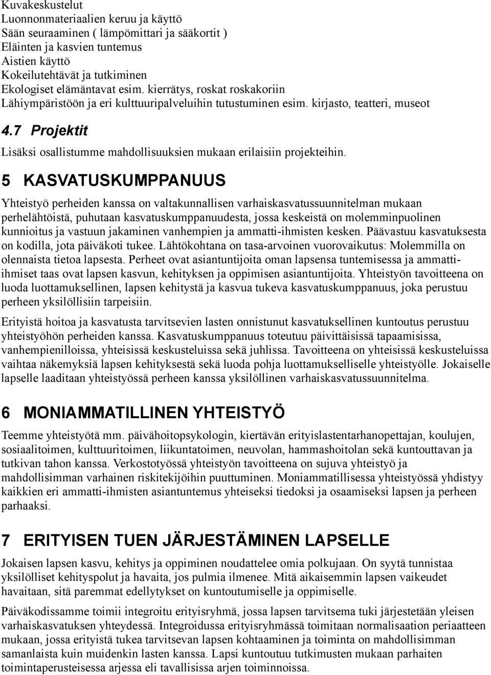 7 Projektit Lisäksi osallistumme mahdollisuuksien mukaan erilaisiin projekteihin.