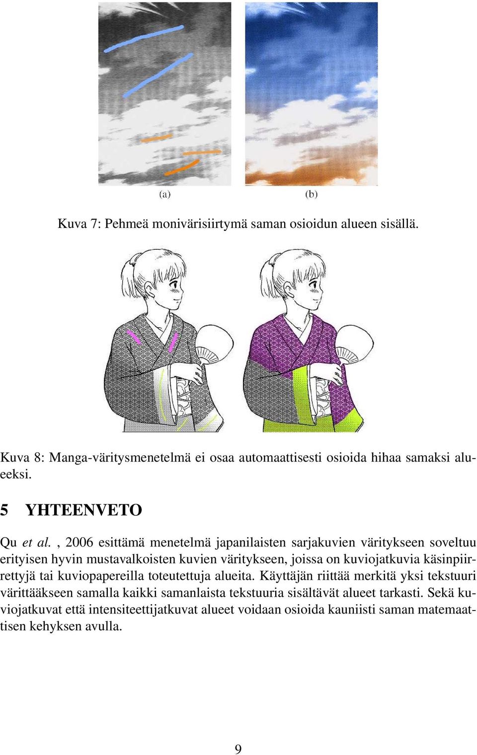, 2006 esittämä menetelmä japanilaisten sarjakuvien väritykseen soveltuu erityisen hyvin mustavalkoisten kuvien väritykseen, joissa on kuviojatkuvia