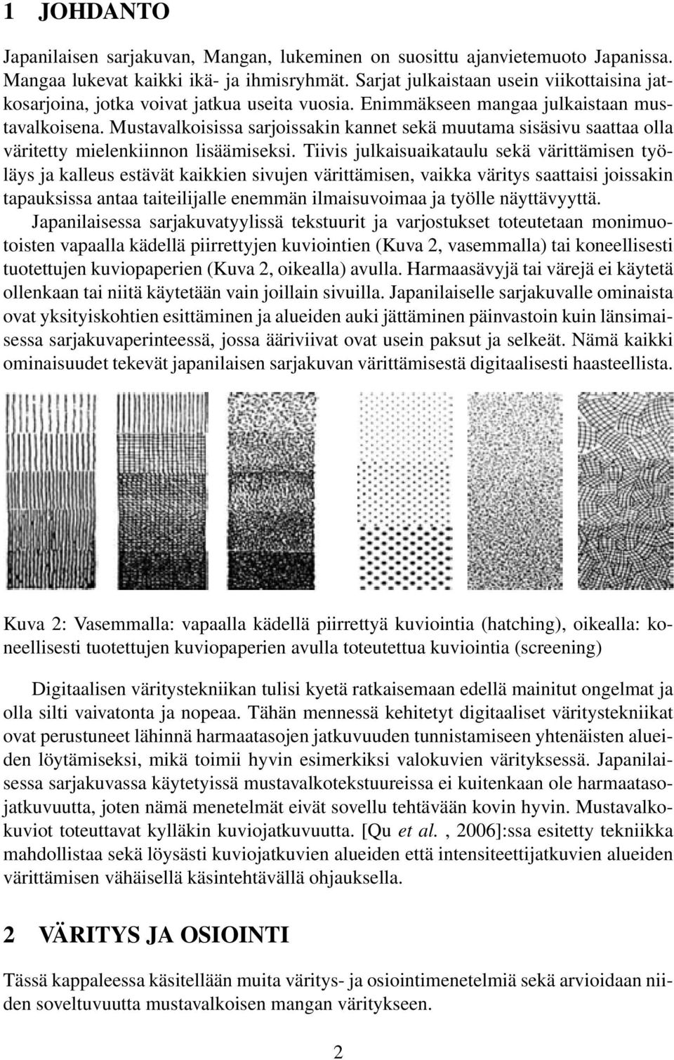 Mustavalkoisissa sarjoissakin kannet sekä muutama sisäsivu saattaa olla väritetty mielenkiinnon lisäämiseksi.