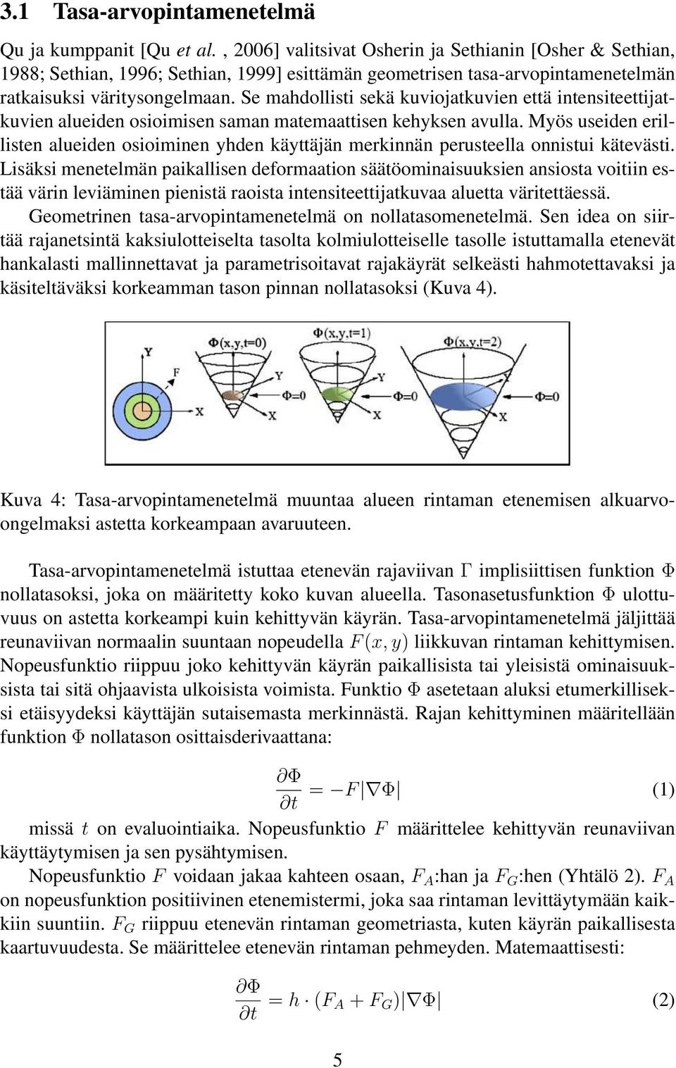Se mahdollisti sekä kuviojatkuvien että intensiteettijatkuvien alueiden osioimisen saman matemaattisen kehyksen avulla.