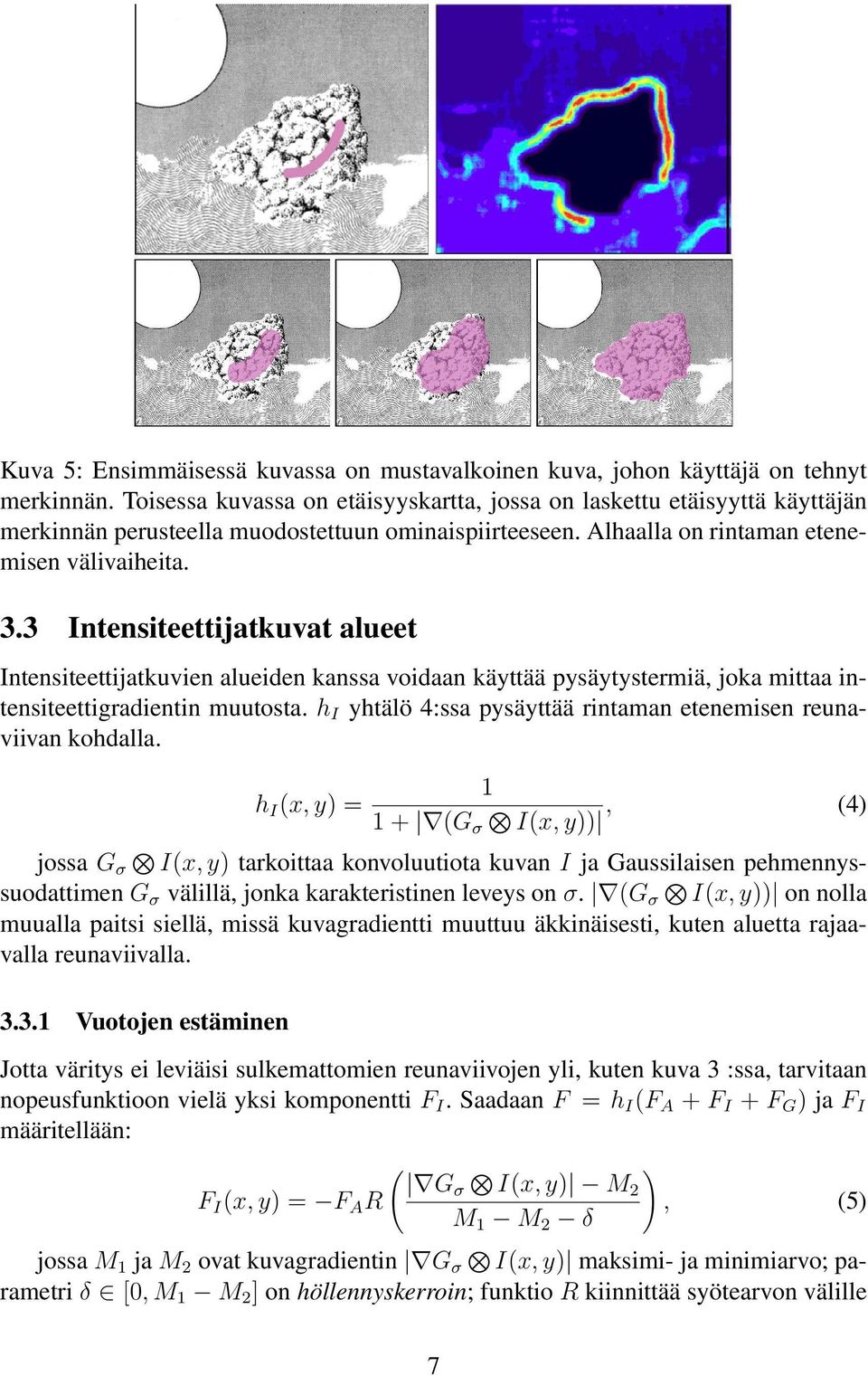 3 Intensiteettijatkuvat alueet Intensiteettijatkuvien alueiden kanssa voidaan käyttää pysäytystermiä, joka mittaa intensiteettigradientin muutosta.