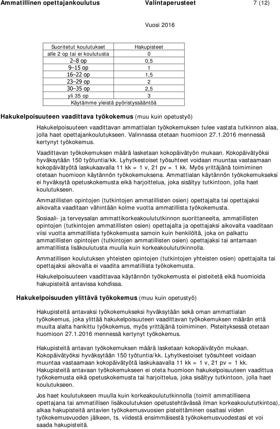 opettajankoulutukseen. Valinnassa otetaan huomioon 27.1.2016 mennessä kertynyt työkokemus. Vaadittavan työkokemuksen määrä lasketaan kokopäivätyön mukaan. Kokopäivätyöksi hyväksytään 150 työtuntia/kk.