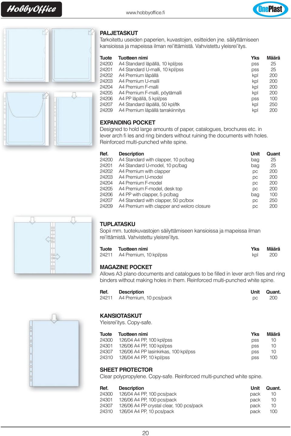 Premium F-malli, pöytämalli kpl 200 24206 A4 PP läpällä, 5 kpl/pss pss 100 24207 A4 Standard läpällä, 50 kpl/ltk kpl 250 24209 A4 Premium läpällä tarrakiinnitys kpl 200 EXPANDING POCKET Designed to