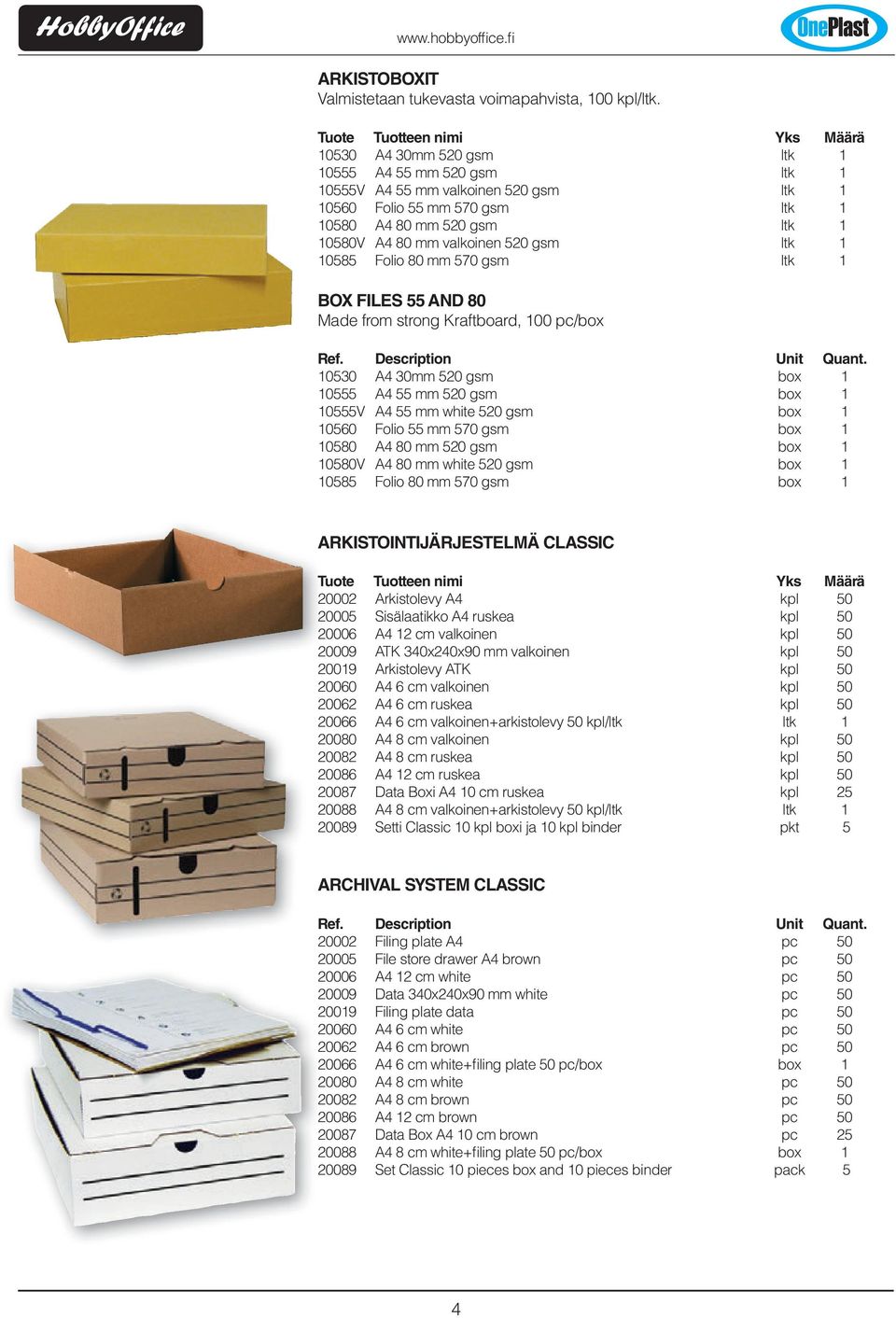 10585 Folio 80 mm 570 gsm ltk 1 BOX FILES 55 AND 80 Made from strong Kraftboard, 100 pc/box 10530 A4 30mm 520 gsm box 1 10555 A4 55 mm 520 gsm box 1 10555V A4 55 mm white 520 gsm box 1 10560 Folio 55