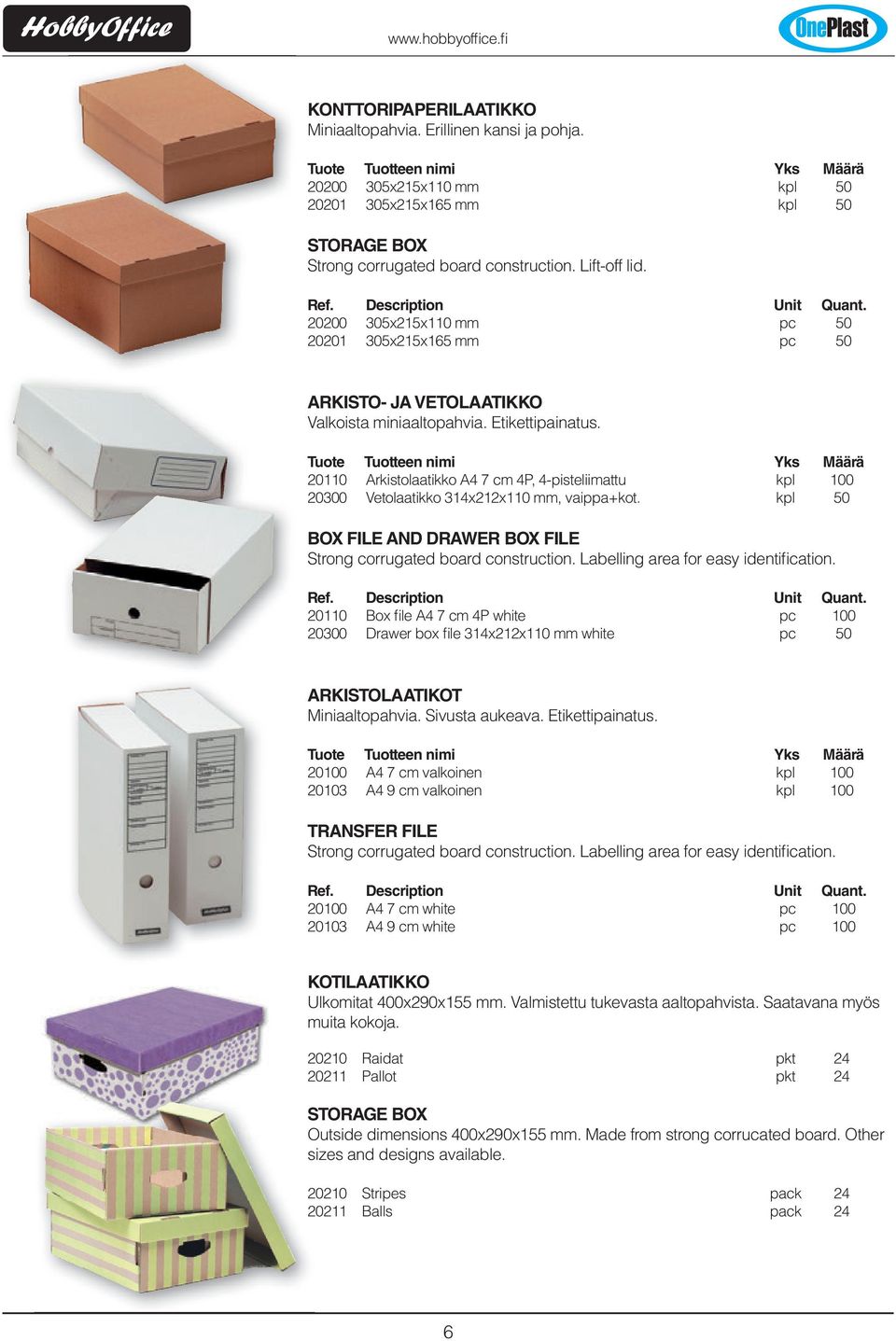 20110 Arkistolaatikko A4 7 cm 4P, 4-pisteliimattu kpl 100 20300 Vetolaatikko 314x212x110 mm, vaippa+kot. kpl 50 BOX FILE AND DRAWER BOX FILE Strong corrugated board construction.
