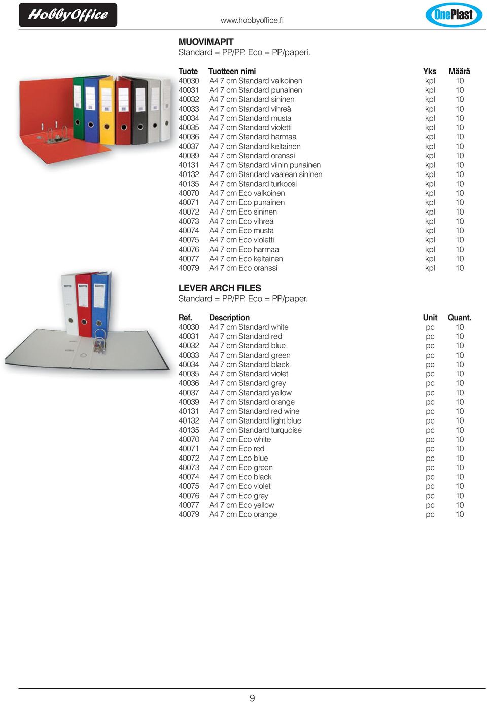 7 cm Standard violetti kpl 10 40036 A4 7 cm Standard harmaa kpl 10 40037 A4 7 cm Standard keltainen kpl 10 40039 A4 7 cm Standard oranssi kpl 10 40131 A4 7 cm Standard viinin punainen kpl 10 40132 A4
