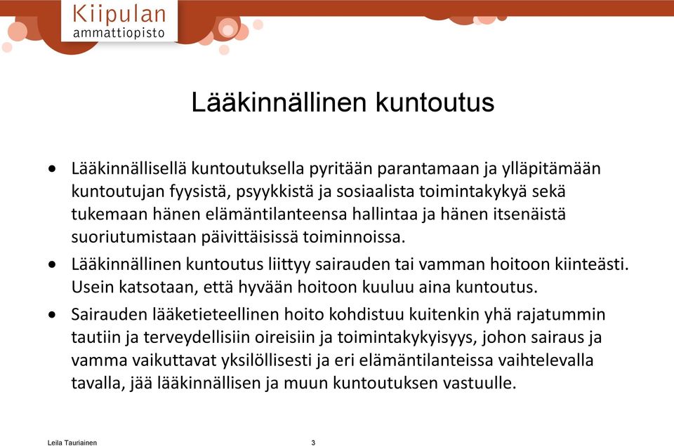 Usein katsotaan, että hyvään hoitoon kuuluu aina kuntoutus.