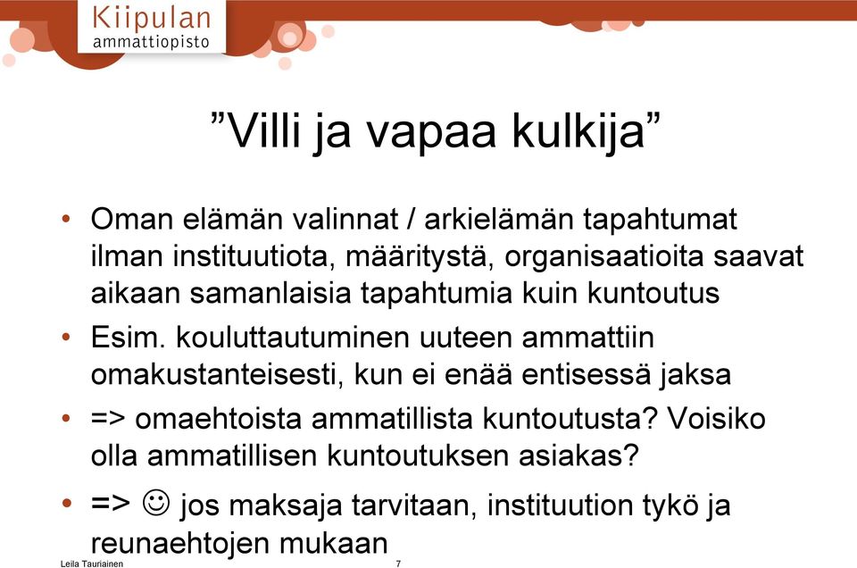 kouluttautuminen uuteen ammattiin omakustanteisesti, kun ei enää entisessä jaksa => omaehtoista