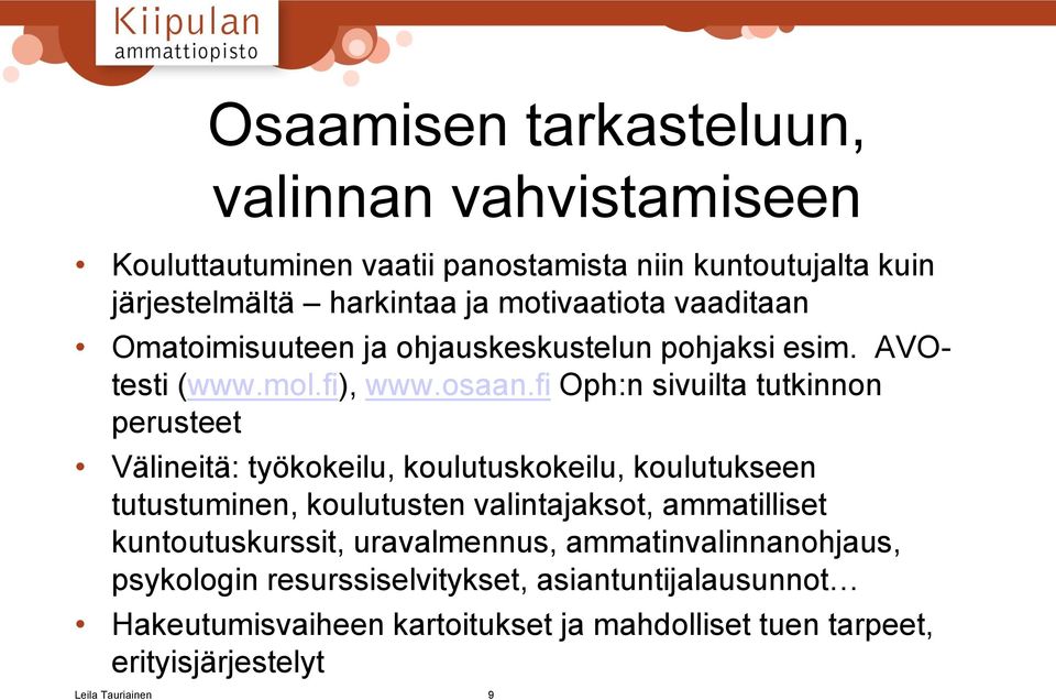 fi Oph:n sivuilta tutkinnon perusteet Välineitä: työkokeilu, koulutuskokeilu, koulutukseen tutustuminen, koulutusten valintajaksot, ammatilliset