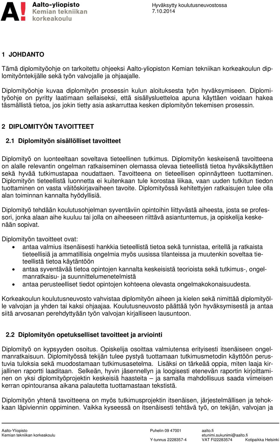 Diplomityöohje on pyritty laatimaan sellaiseksi, että sisällysluetteloa apuna käyttäen voidaan hakea täsmällistä tietoa, jos jokin tietty asia askarruttaa kesken diplomityön tekemisen prosessin.