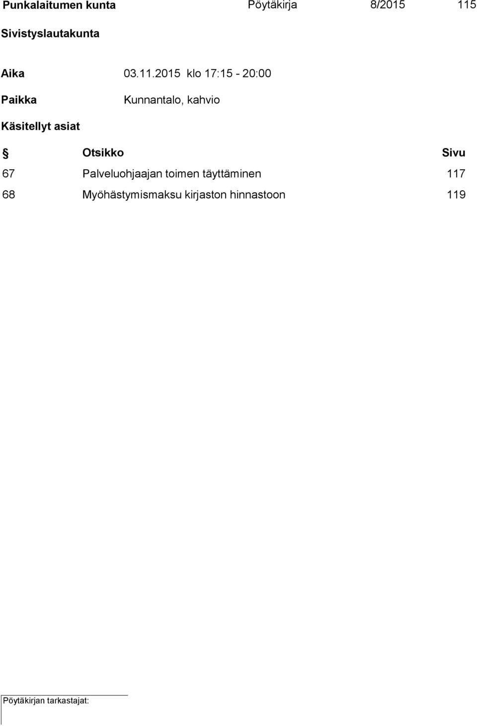 2015 klo 17:15-20:00 Paikka Kunnantalo, kahvio Käsitellyt