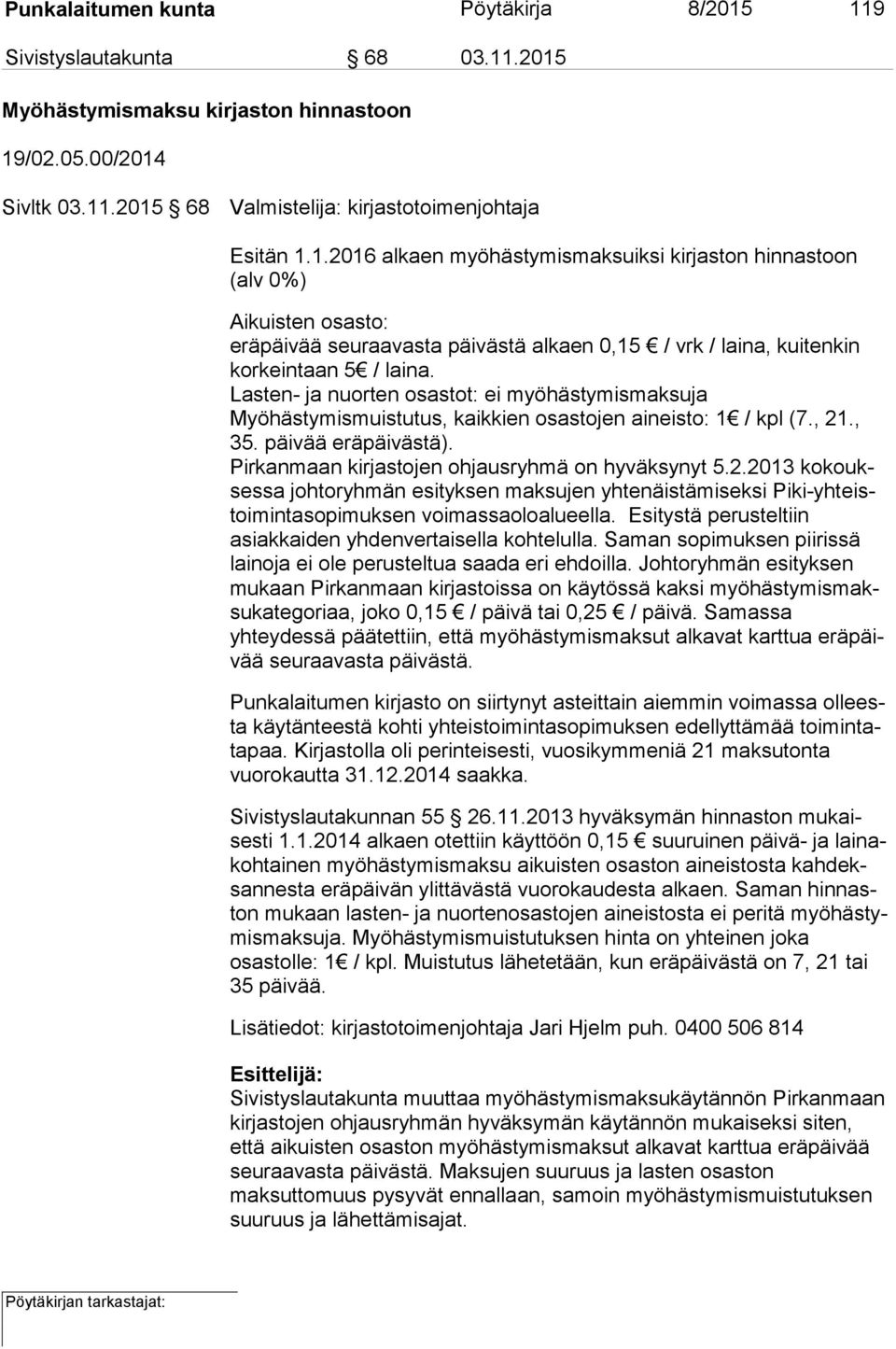 Lasten- ja nuorten osastot: ei myöhästymismaksuja Myöhästymismuistutus, kaikkien osastojen aineisto: 1 / kpl (7., 21