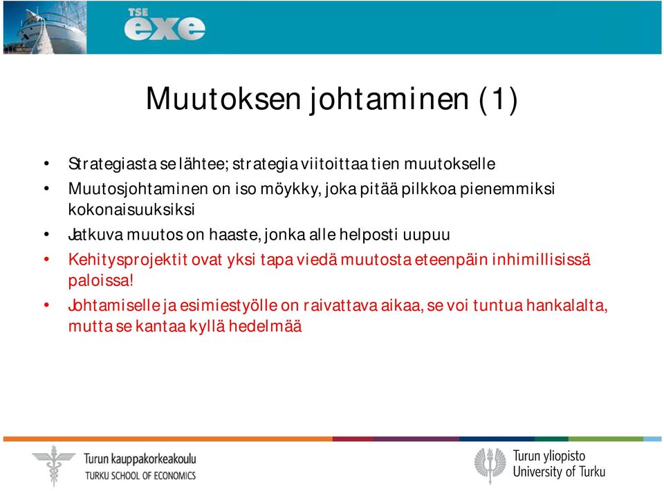 haaste, jonka alle helposti uupuu Kehitysprojektit ovat yksi tapa viedä muutosta eteenpäin