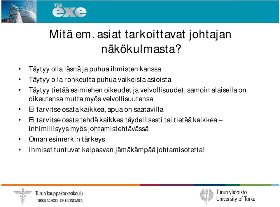 oikeudet ja velvollisuudet, samoin alaisella on oikeutensa mutta myös velvollisuutensa Ei tarvitse osata kaikkea, apua