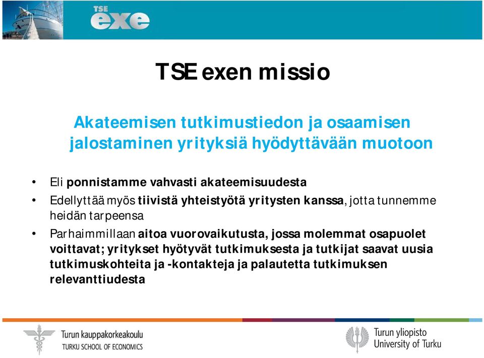 heidän tarpeensa Parhaimmillaan aitoa vuorovaikutusta, jossa molemmat osapuolet voittavat; yritykset