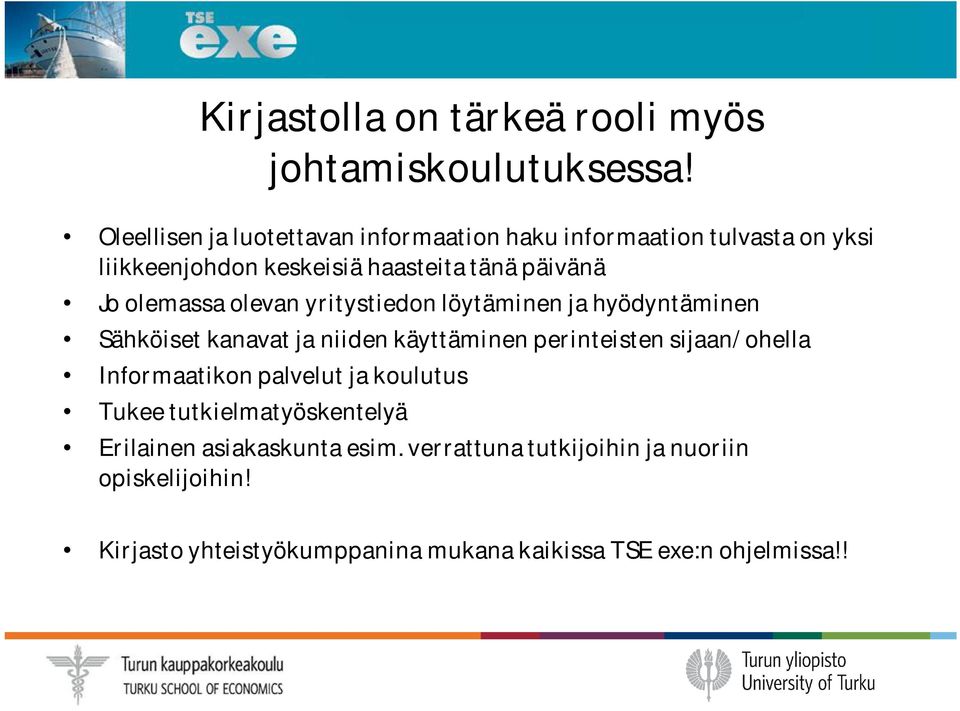 olemassa olevan yritystiedon löytäminen ja hyödyntäminen Sähköiset kanavat ja niiden käyttäminen perinteisten sijaan/ohella