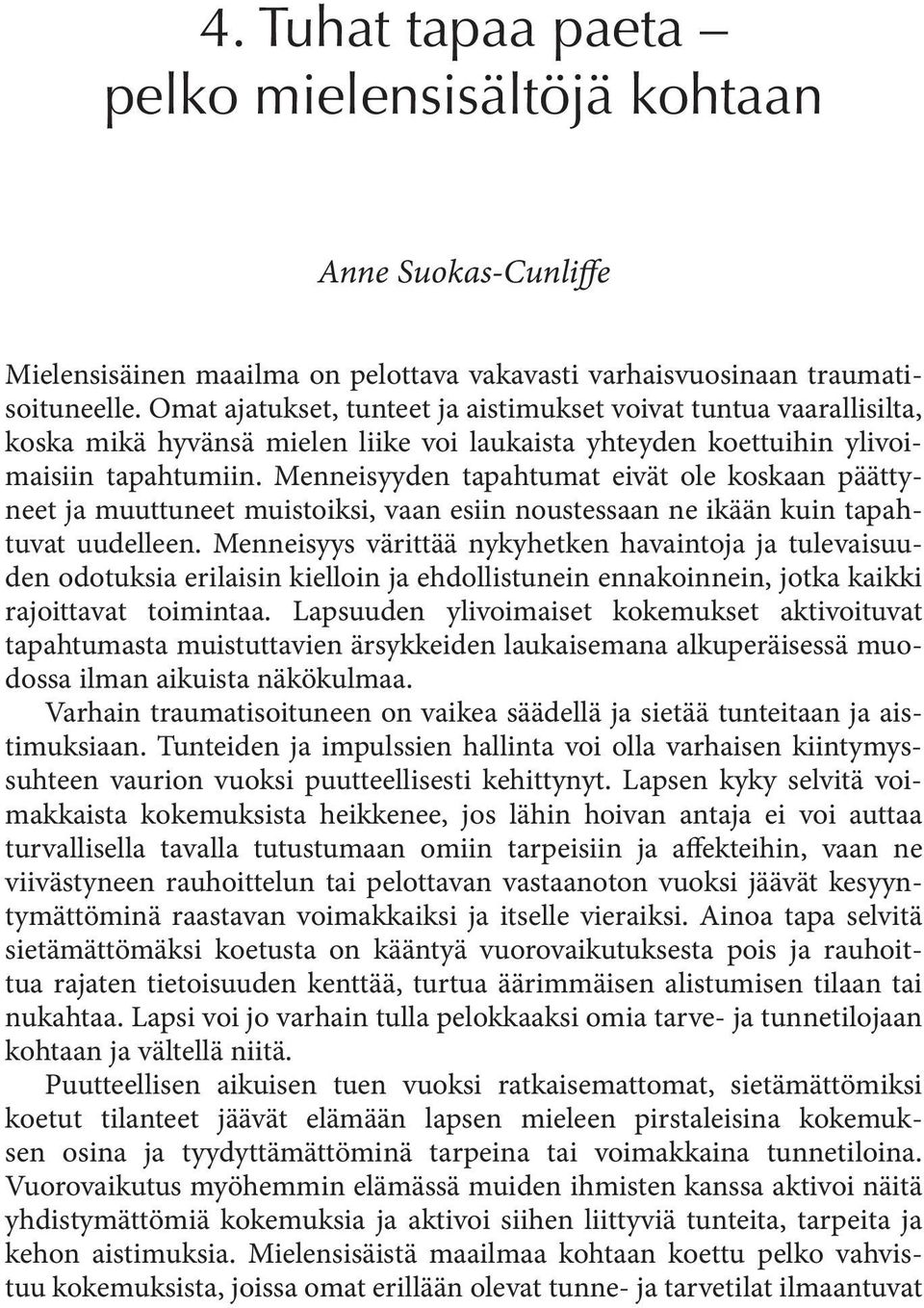 Menneisyyden tapahtumat eivät ole koskaan päättyneet ja muuttuneet muistoiksi, vaan esiin noustessaan ne ikään kuin tapahtuvat uudelleen.