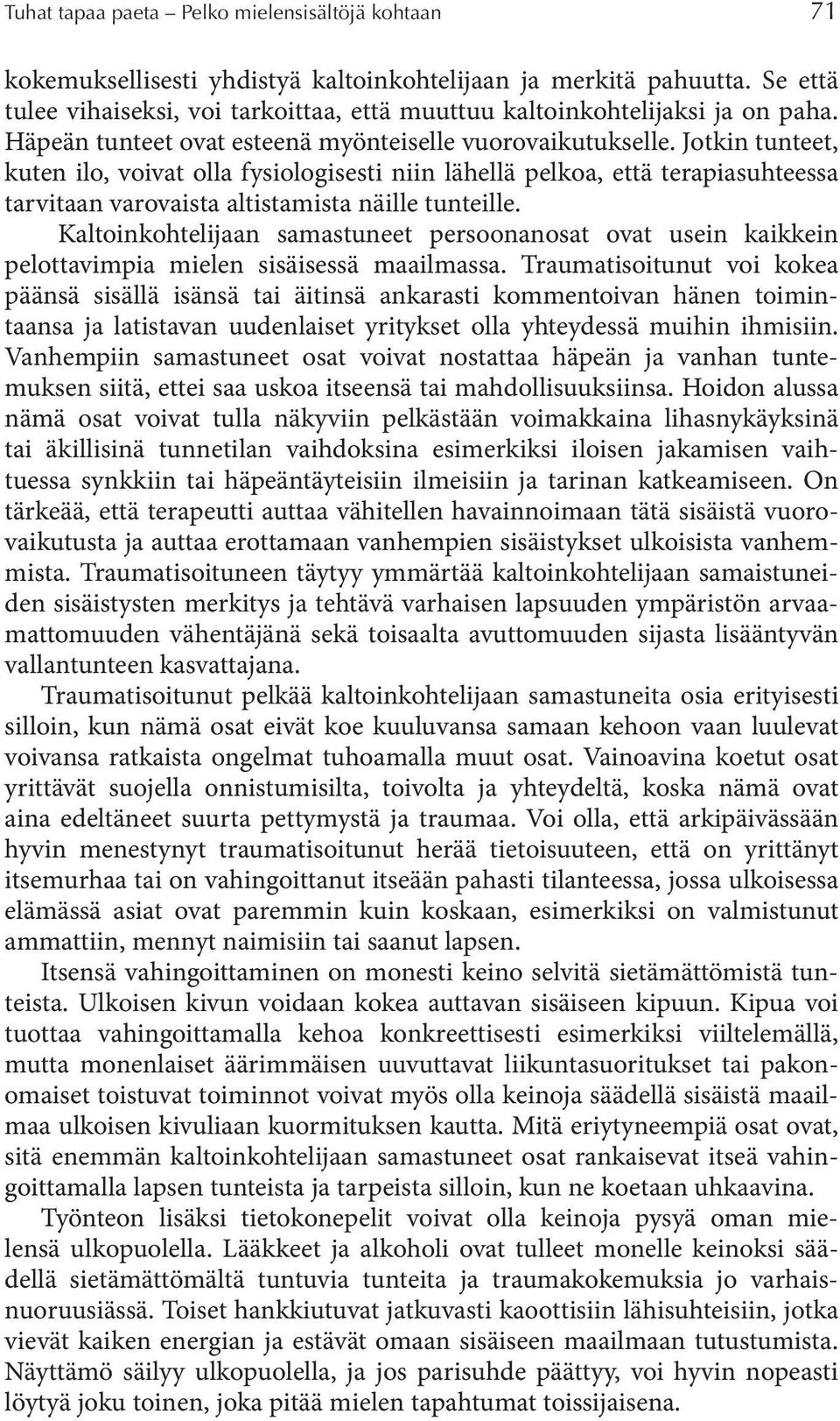 Jotkin tunteet, kuten ilo, voivat olla fysiologisesti niin lähellä pelkoa, että terapiasuhteessa tarvitaan varovaista altistamista näille tunteille.