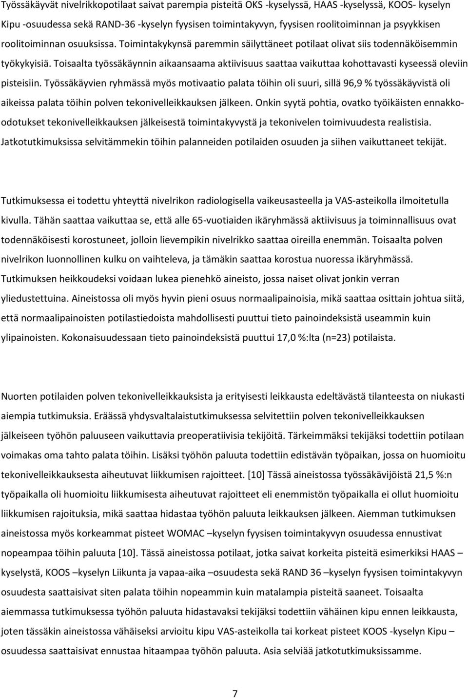 Toisaalta työssäkäynnin aikaansaama aktiivisuus saattaa vaikuttaa kohottavasti kyseessä oleviin pisteisiin.