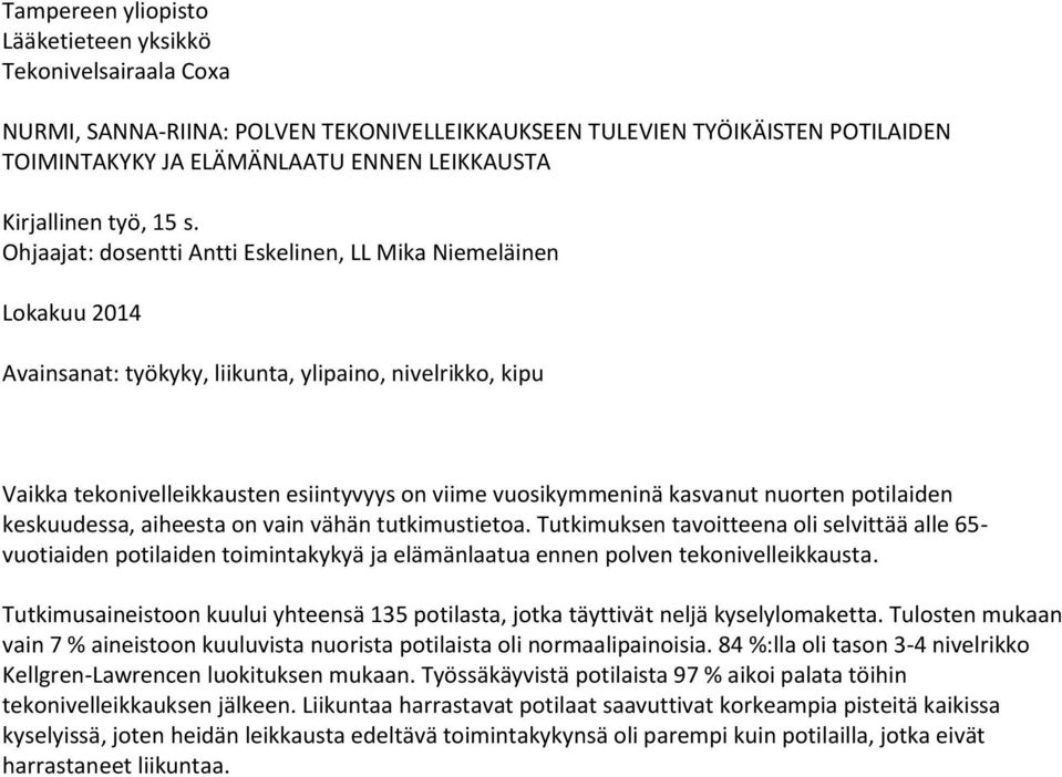 Ohjaajat: dosentti Antti Eskelinen, LL Mika Niemeläinen Lokakuu 2014 Avainsanat: työkyky, liikunta, ylipaino, nivelrikko, kipu Vaikka tekonivelleikkausten esiintyvyys on viime vuosikymmeninä kasvanut