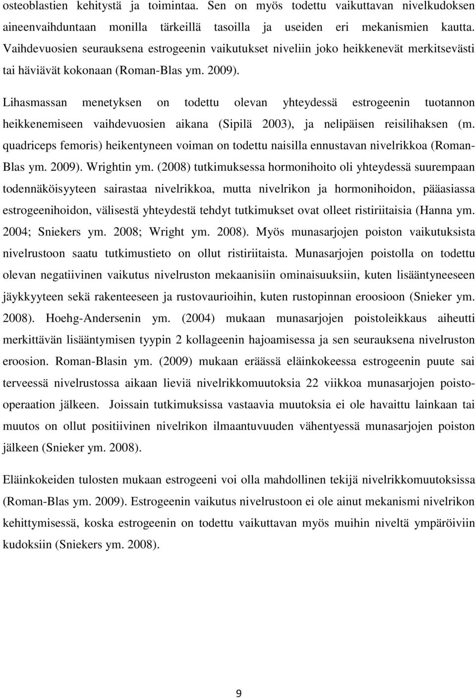 Lihasmassan menetyksen on todettu olevan yhteydessä estrogeenin tuotannon heikkenemiseen vaihdevuosien aikana (Sipilä 2003), ja nelipäisen reisilihaksen (m.