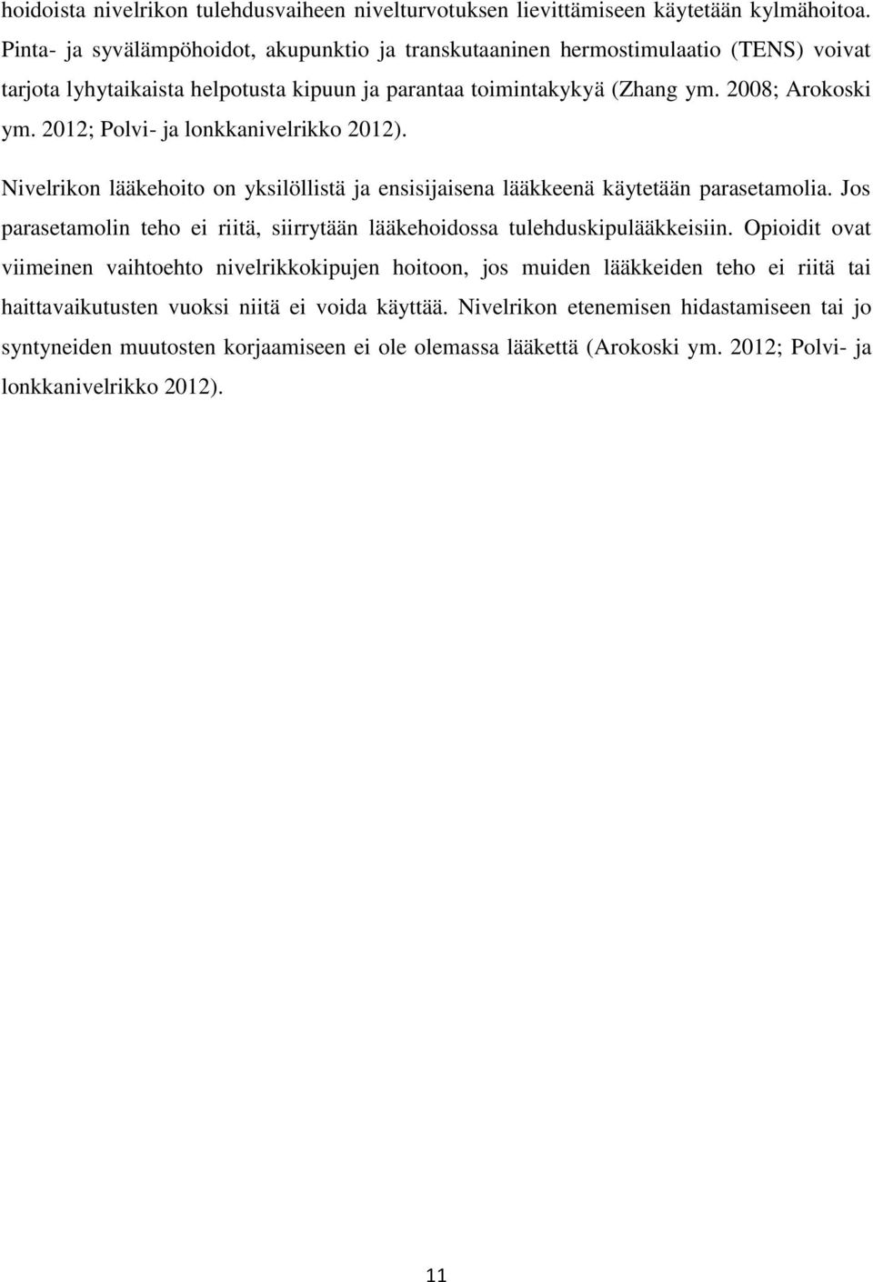 2012; Polvi- ja lonkkanivelrikko 2012). Nivelrikon lääkehoito on yksilöllistä ja ensisijaisena lääkkeenä käytetään parasetamolia.